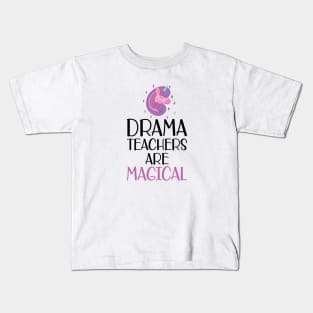 Drama Teacher - Drama teachers are magical Kids T-Shirt